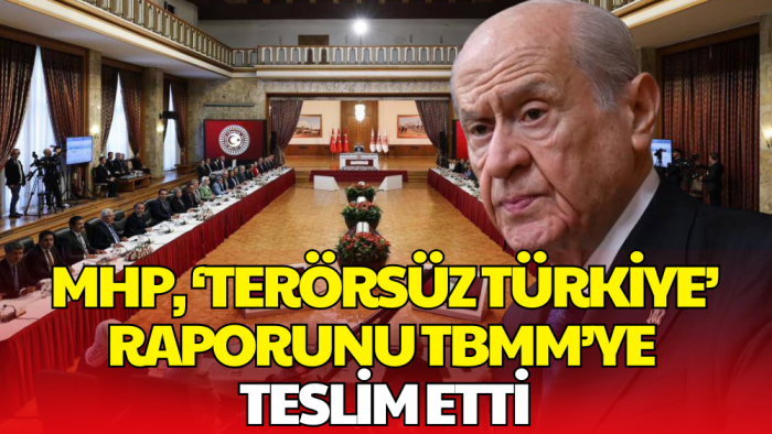 MHP, Terörsüz Türkiye Sürecine Dair Kapsamlı Raporunu TBMM’ye Teslim Etti